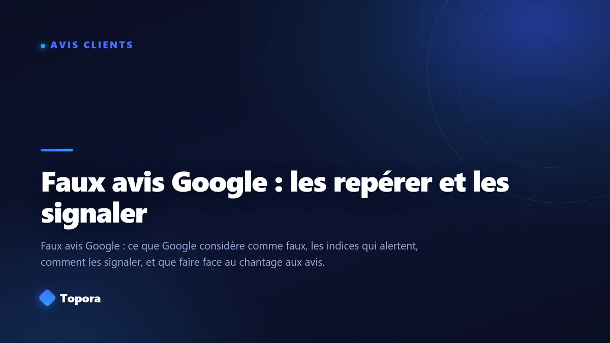 Faux avis Google : les repérer et les signaler