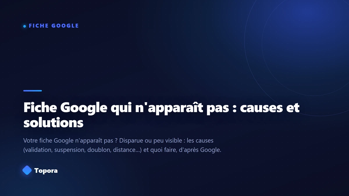 Fiche Google qui n'apparaît pas : causes et solutions