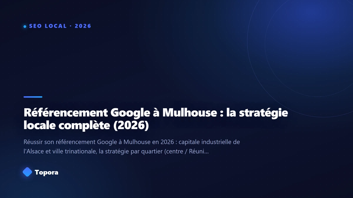 Référencement Google à Mulhouse : la stratégie locale complète (2026)