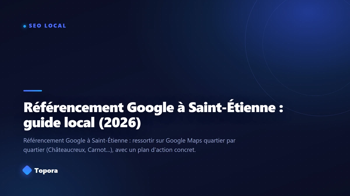 Référencement Google à Saint-Étienne : guide local (2026)